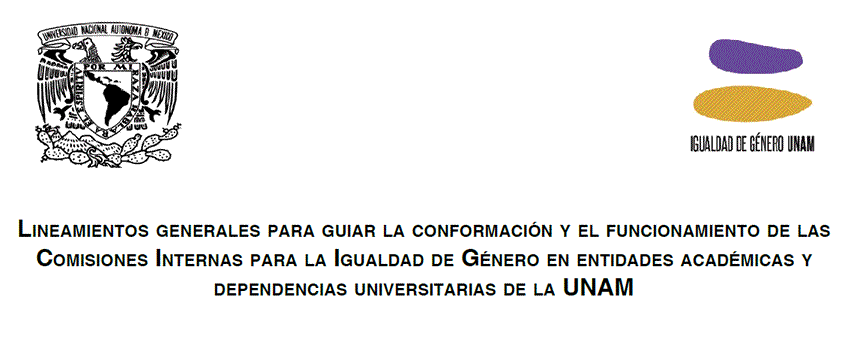 Lineamientos generales para guiar la conformación y el funcionamiento de las Comisiones Internas para la Igualdad de Género en entidades académicas y  dependencias universitarias de la UNAM